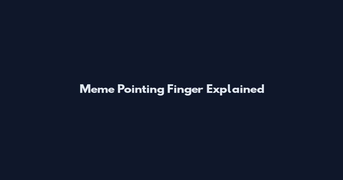 Meme Pointing Finger Explained