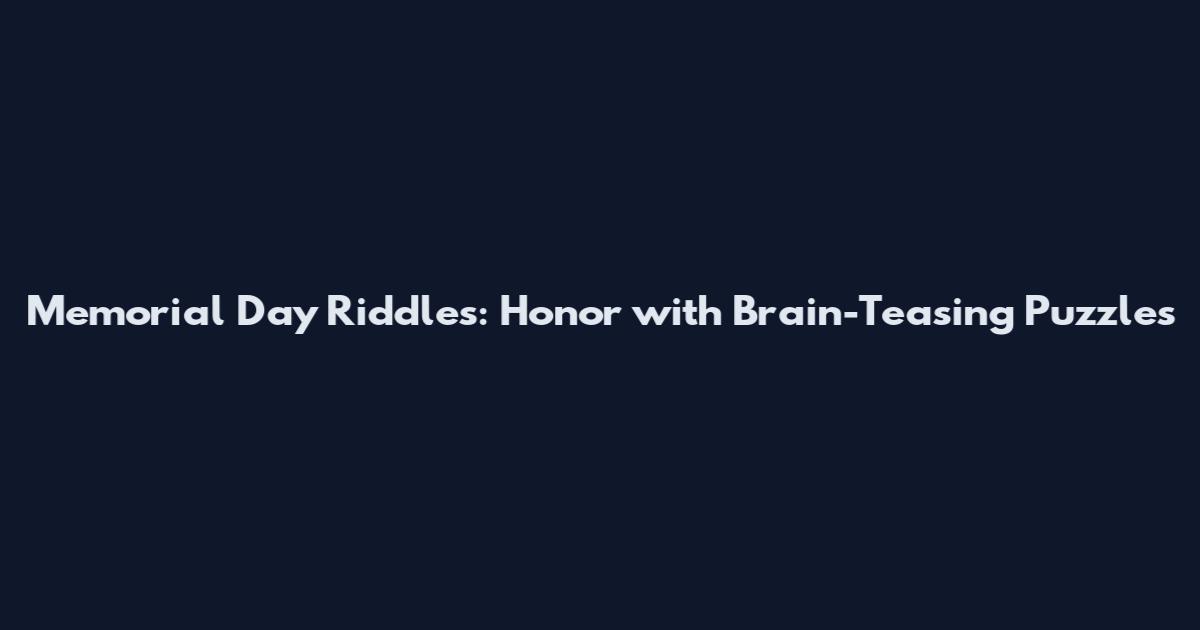 Memorial Day Riddles: Honor with Brain-Teasing Puzzles