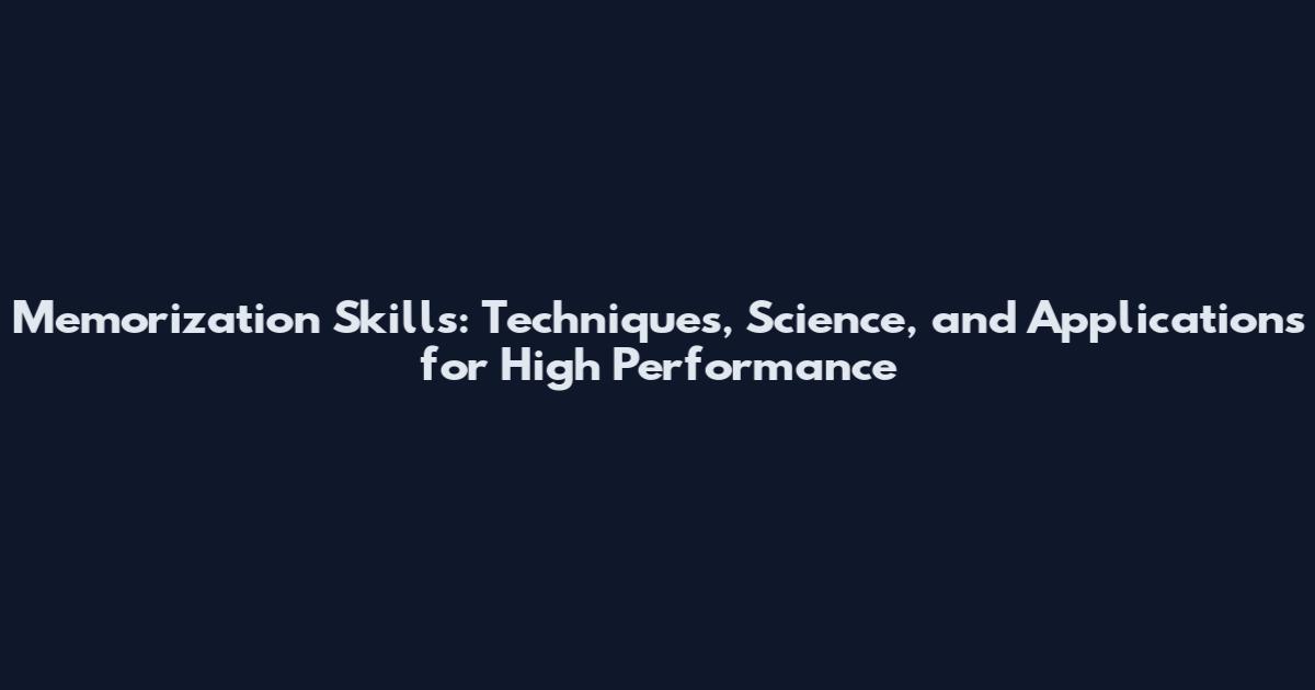 Memorization Skills: Techniques, Science, and Applications for High Performance