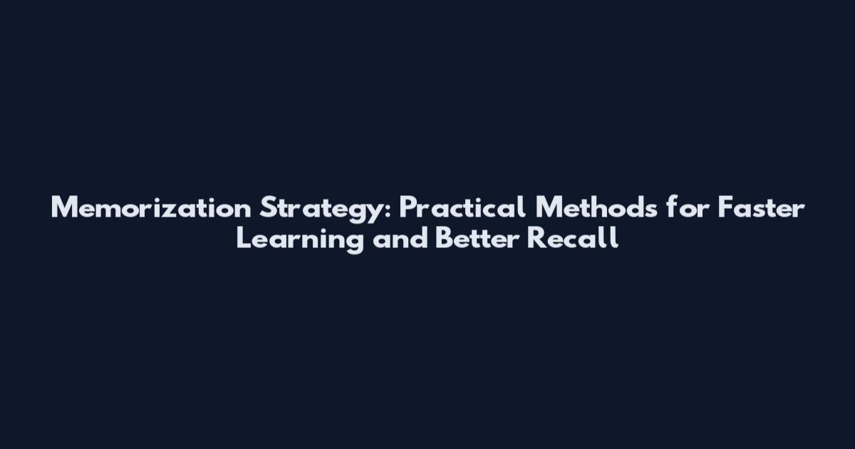 Memorization Strategy: Practical Methods for Faster Learning and Better Recall