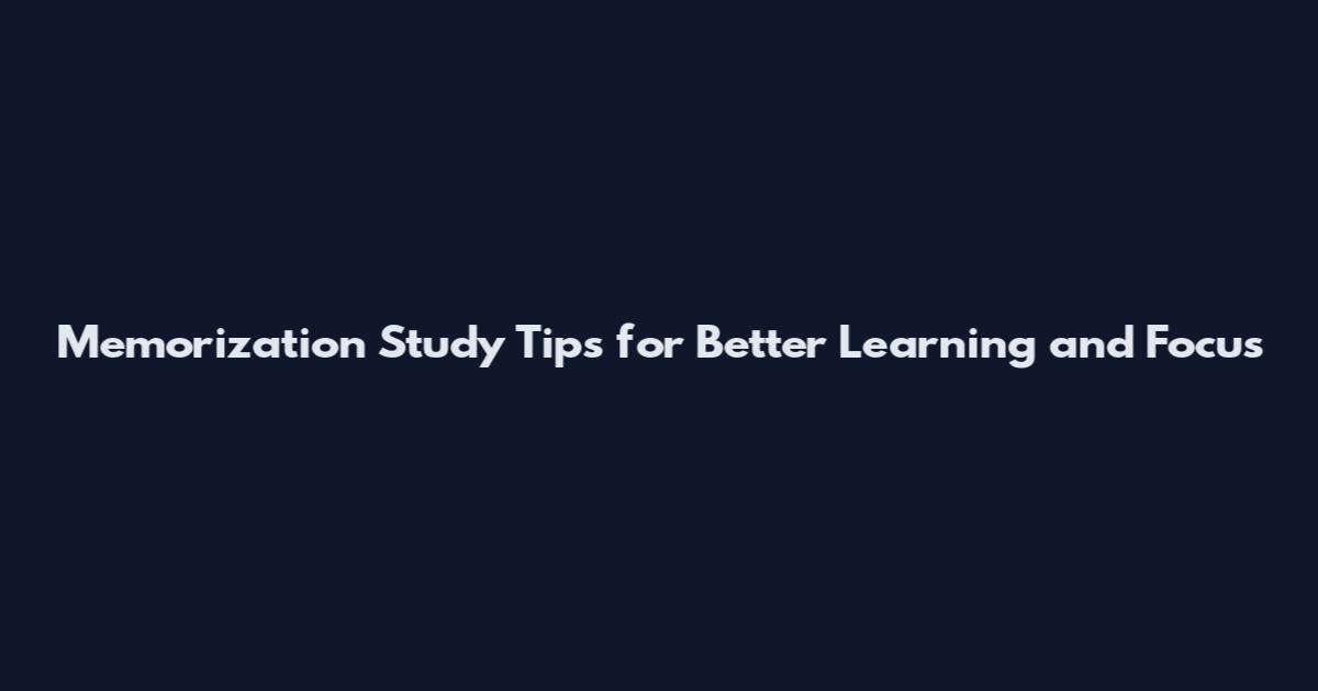 Memorization Study Tips for Better Learning and Focus