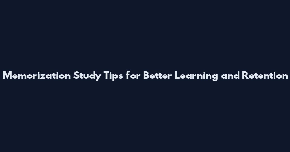 Memorization Study Tips for Better Learning and Retention