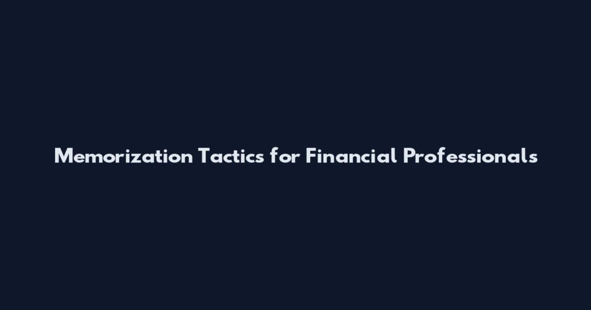 Memorization Tactics for Financial Professionals