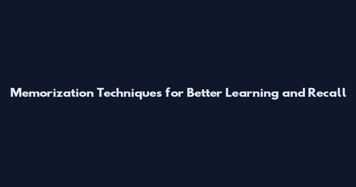 Memorization Techniques for Better Learning and Recall