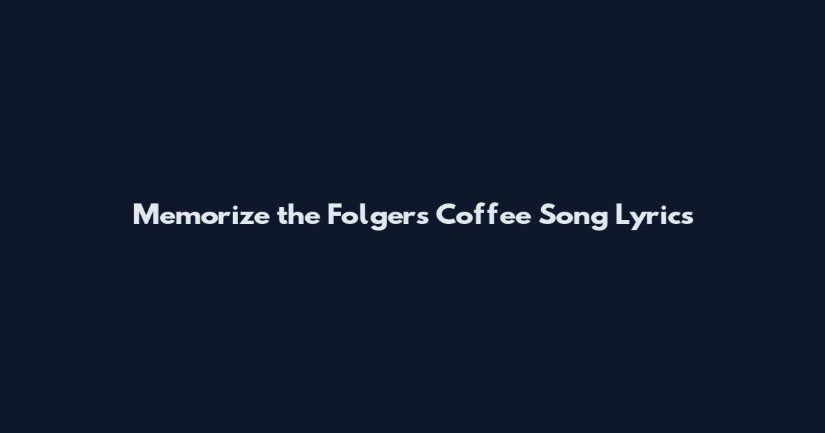 Memorize the Folgers Coffee Song Lyrics