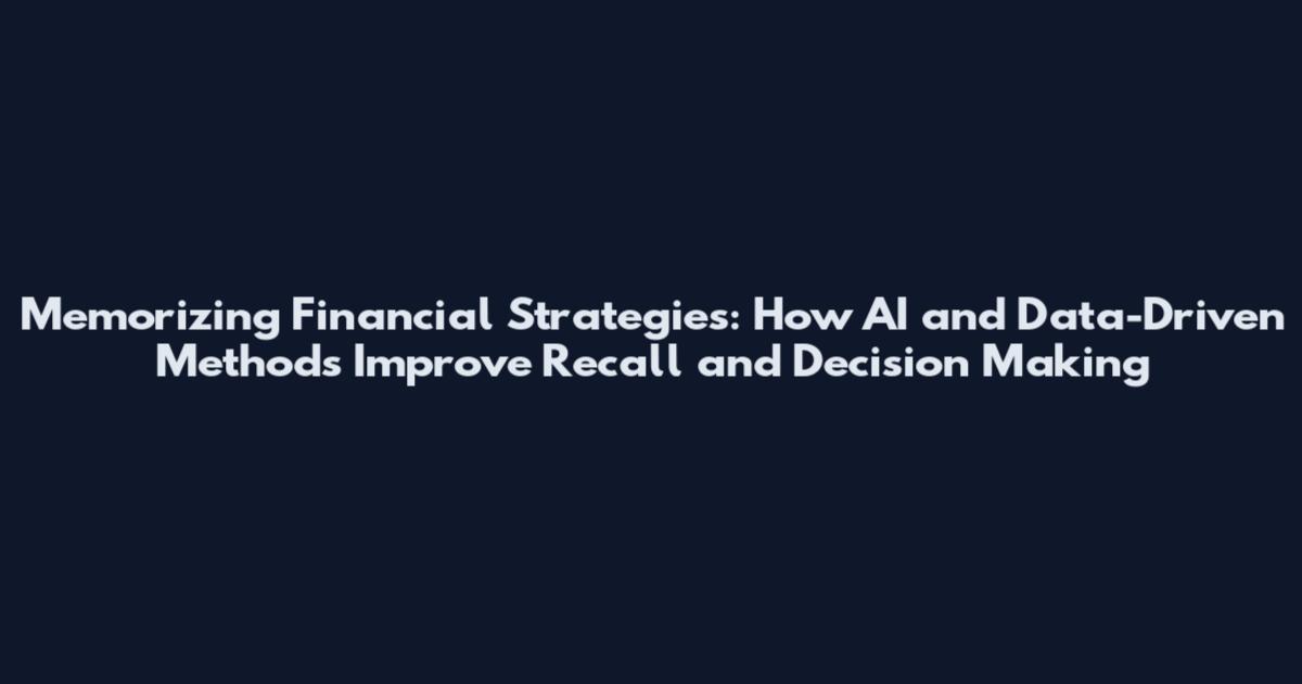 Memorizing Financial Strategies: How AI and Data-Driven Methods Improve Recall and Decision Making