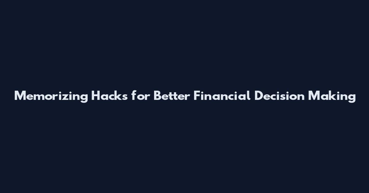 Memorizing Hacks for Better Financial Decision Making