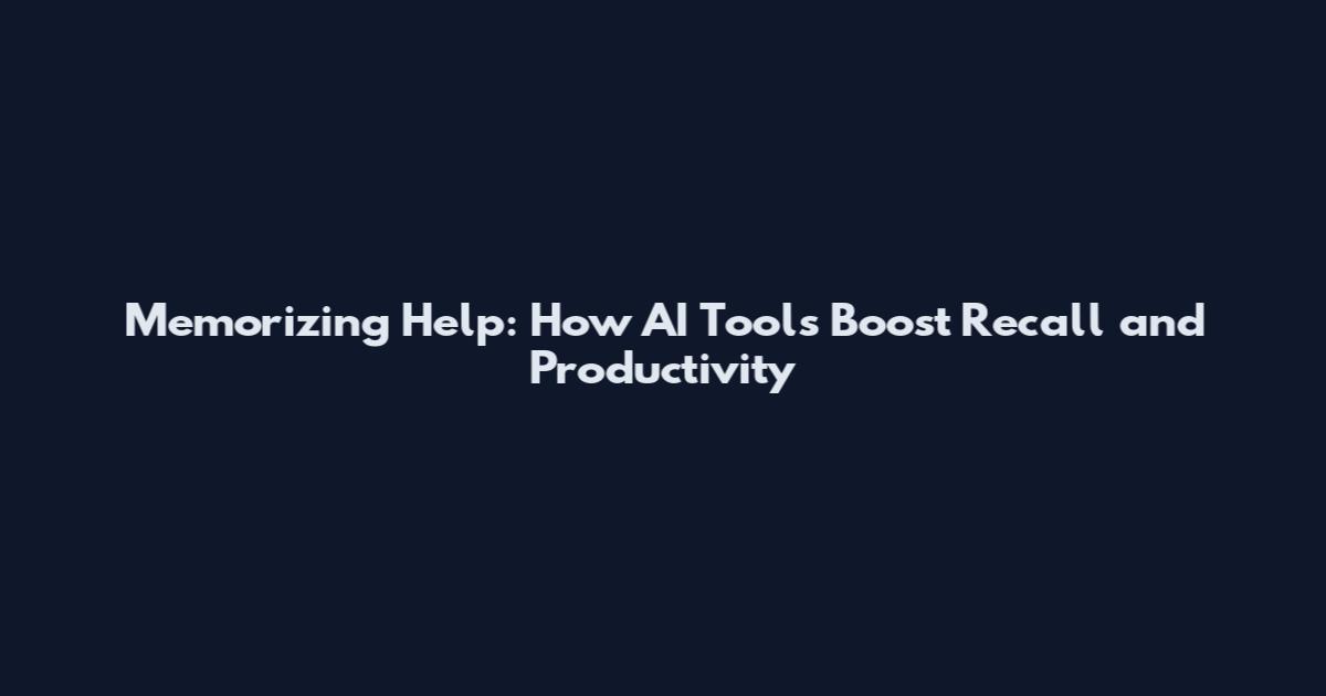 Memorizing Help: How AI Tools Boost Recall and Productivity
