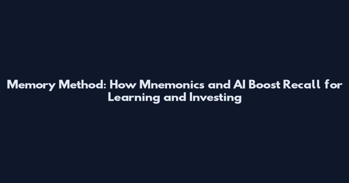 Memory Method: How Mnemonics and AI Boost Recall for Learning and Investing