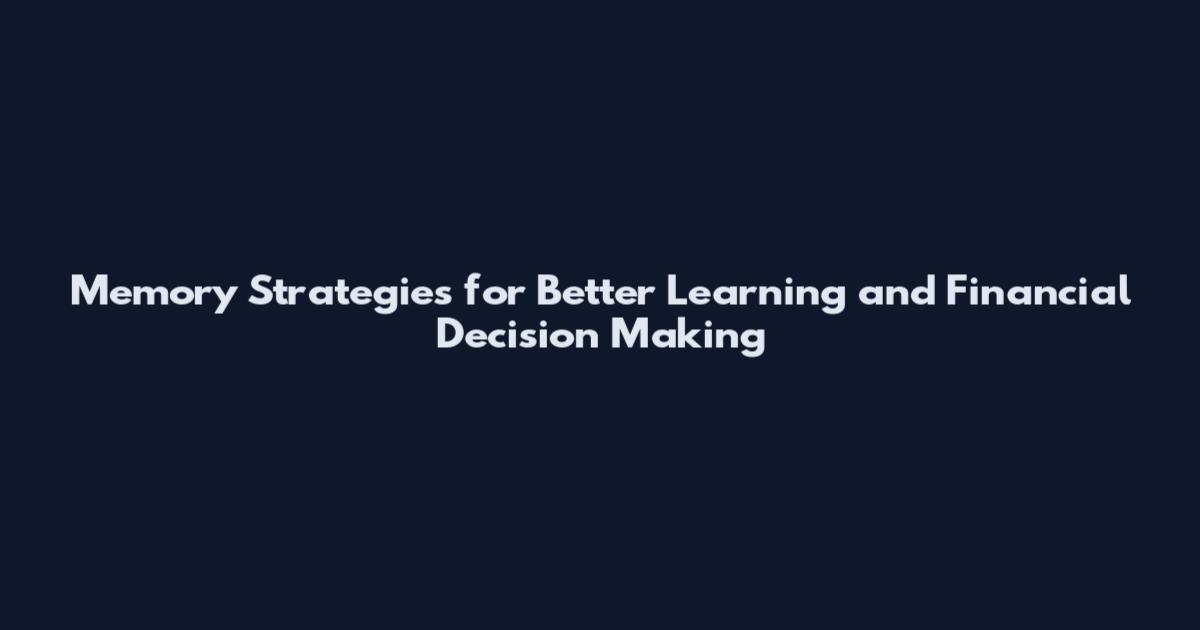 Memory Strategies for Better Learning and Financial Decision Making