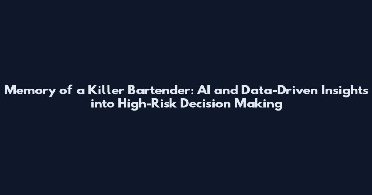 Memory of a Killer Bartender: AI and Data-Driven Insights into High-Risk Decision Making