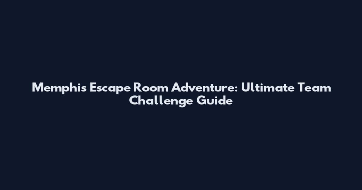 Memphis Escape Room Adventure: Ultimate Team Challenge Guide