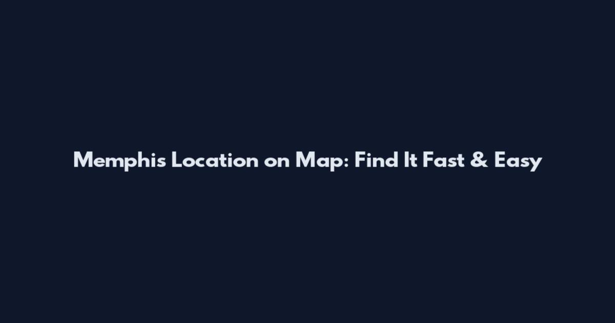 Memphis Location on Map: Find It Fast & Easy