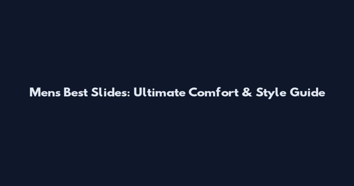 Men's Best Slides: Ultimate Comfort & Style Guide