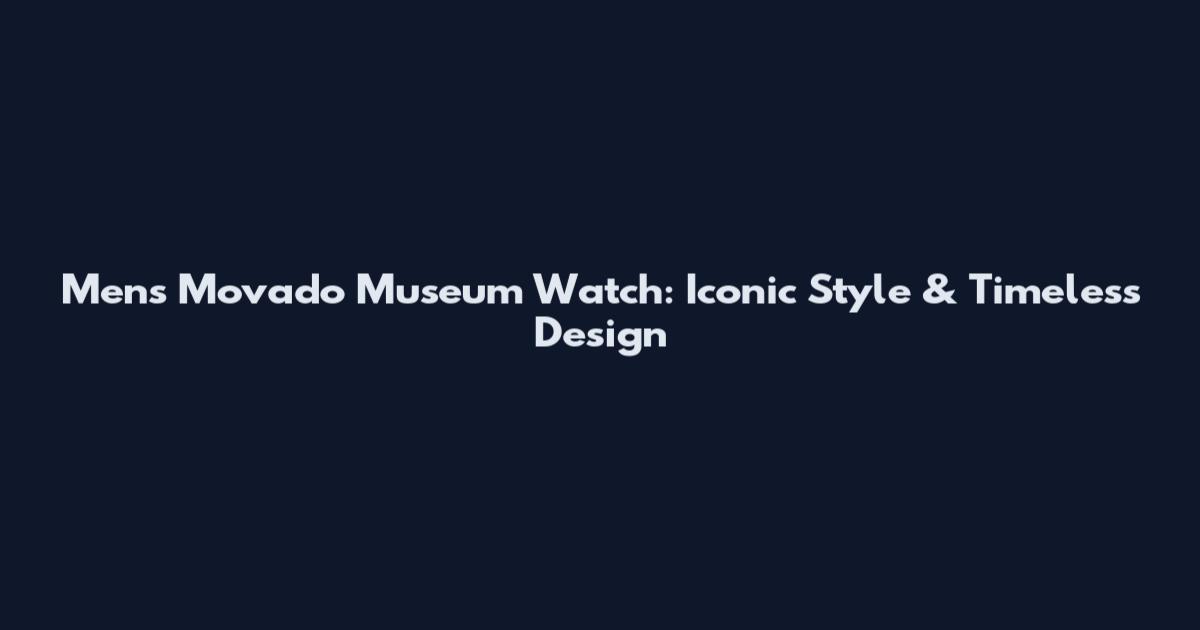Men's Movado Museum Watch: Iconic Style & Timeless Design