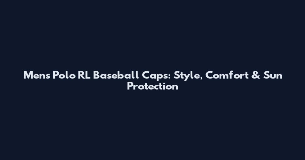 Men's Polo RL Baseball Caps: Style, Comfort & Sun Protection