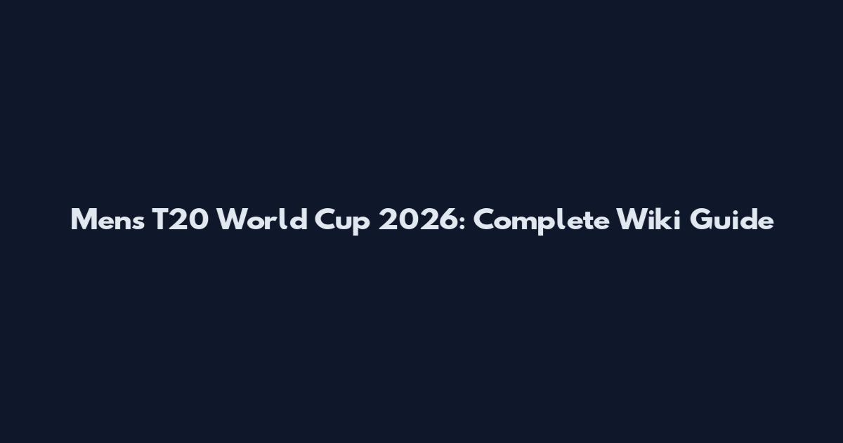 Men's T20 World Cup 2026: Complete Wiki Guide