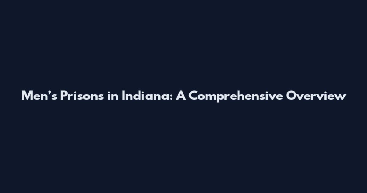 Men’s Prisons in Indiana: A Comprehensive Overview