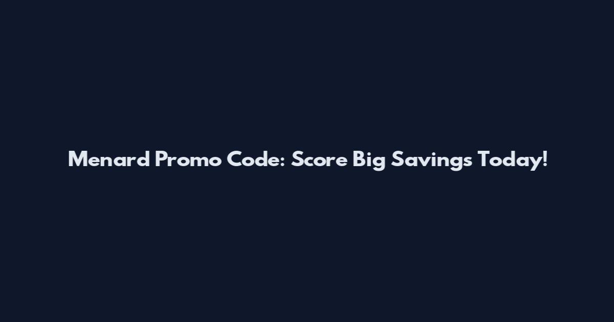 Menard Promo Code: Score Big Savings Today!