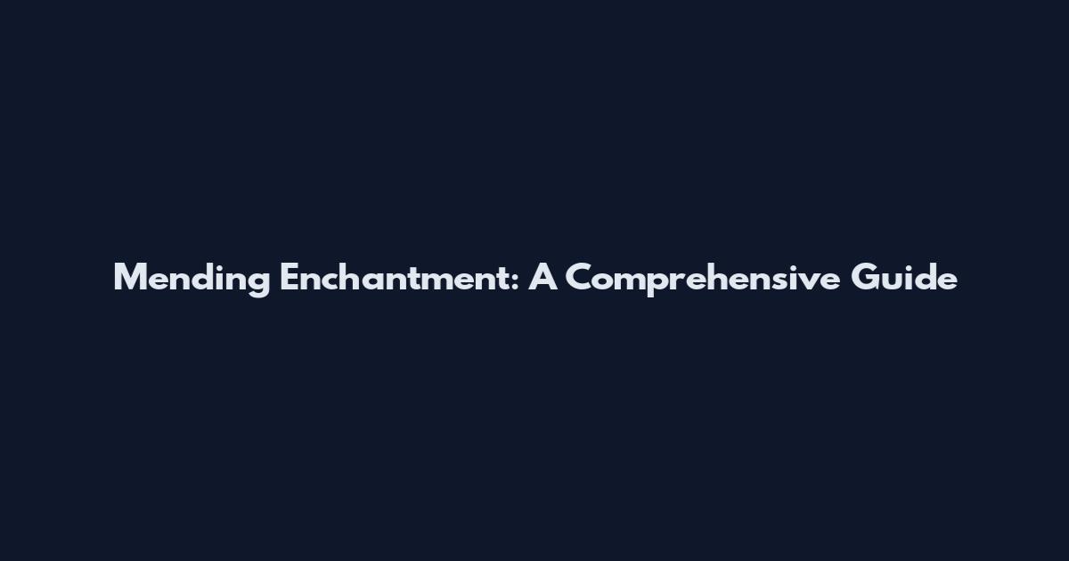 Mending Enchantment: A Comprehensive Guide