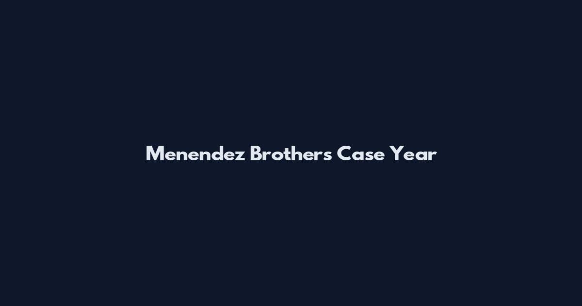 Menendez Brothers Case Year