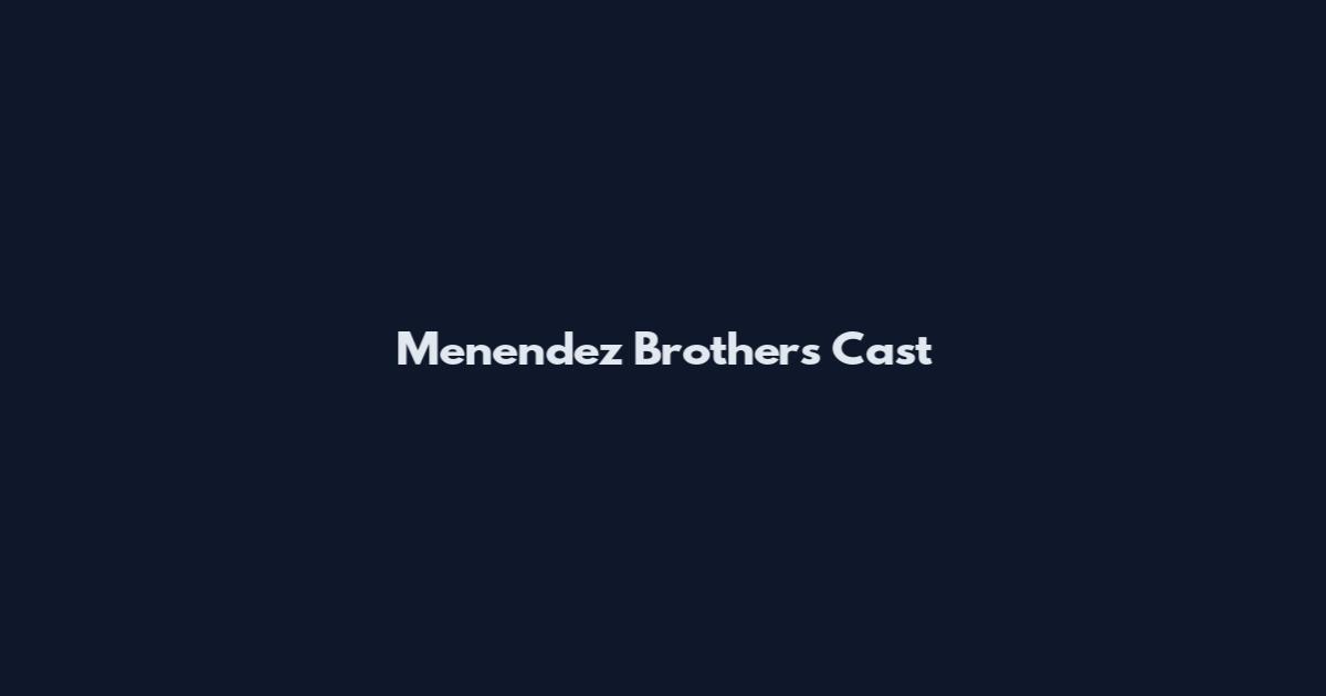 Menendez Brothers Cast
