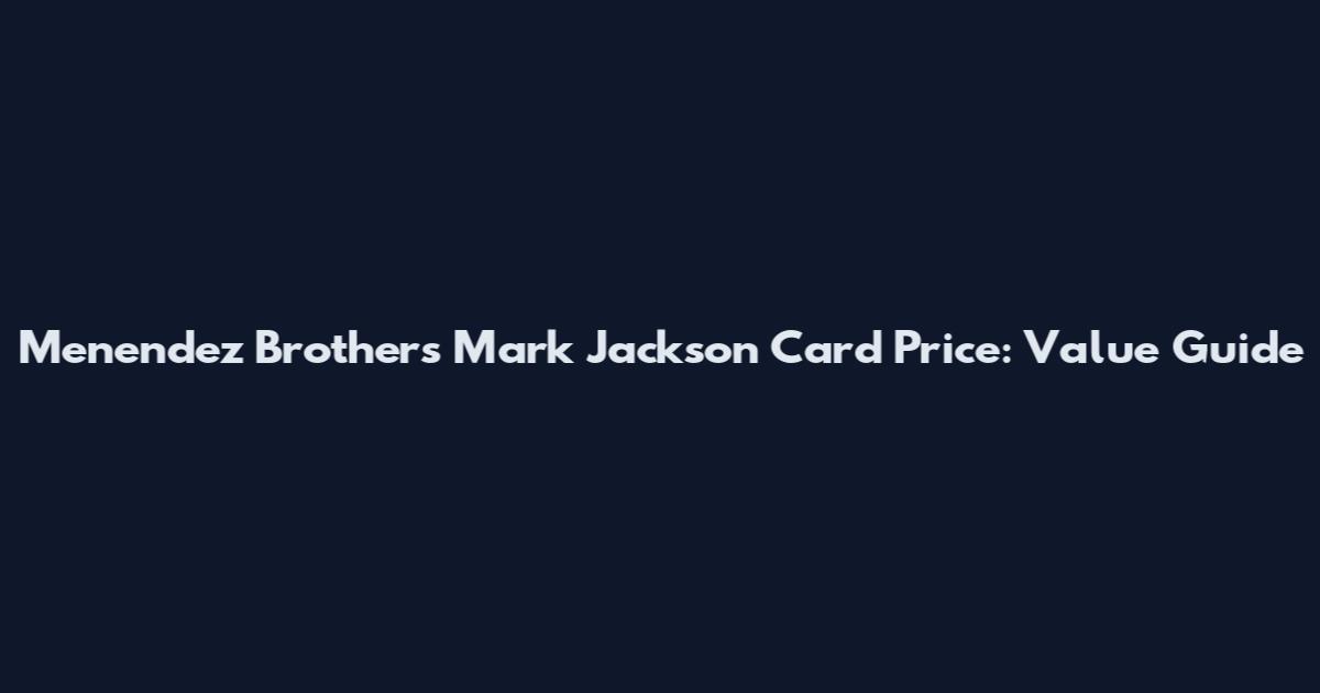 Menendez Brothers Mark Jackson Card Price: Value Guide