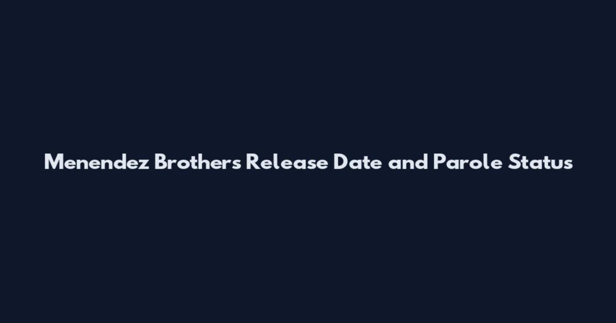 Menendez Brothers Release Date and Parole Status