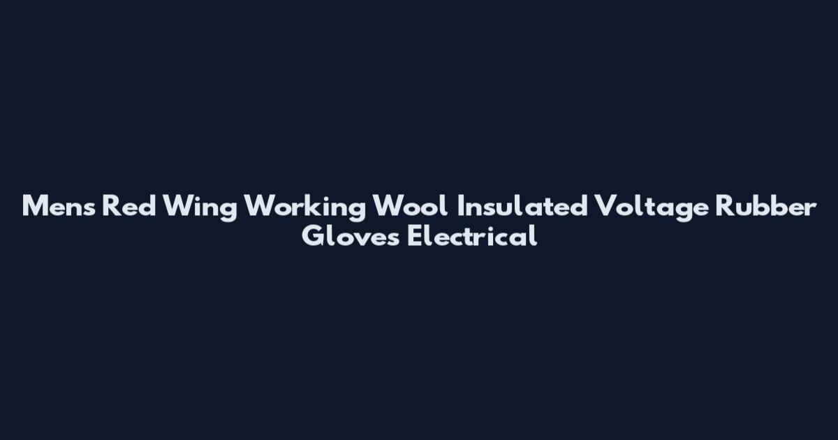 Mens Red Wing Working Wool Insulated Voltage Rubber Gloves Electrical