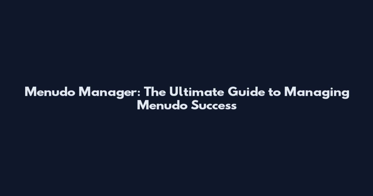 Menudo Manager: The Ultimate Guide to Managing Menudo Success