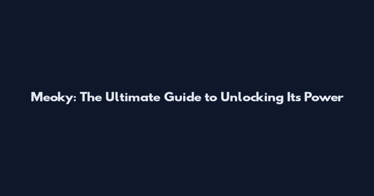 Meoky: The Ultimate Guide to Unlocking Its Power