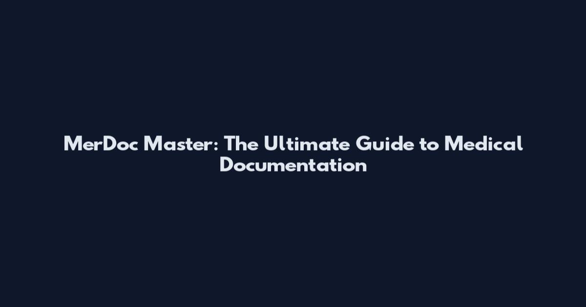 MerDoc Master: The Ultimate Guide to Medical Documentation
