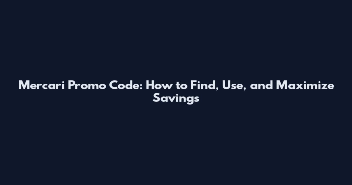 Mercari Promo Code: How to Find, Use, and Maximize Savings