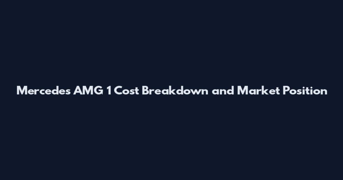 Mercedes AMG 1 Cost Breakdown and Market Position