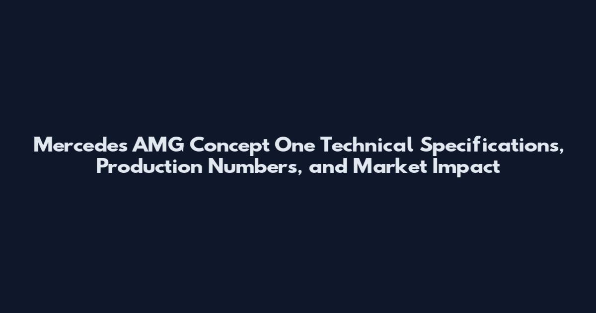 Mercedes AMG Concept One Technical Specifications, Production Numbers, and Market Impact