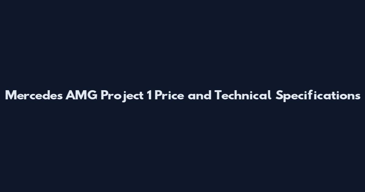 Mercedes AMG Project 1 Price and Technical Specifications