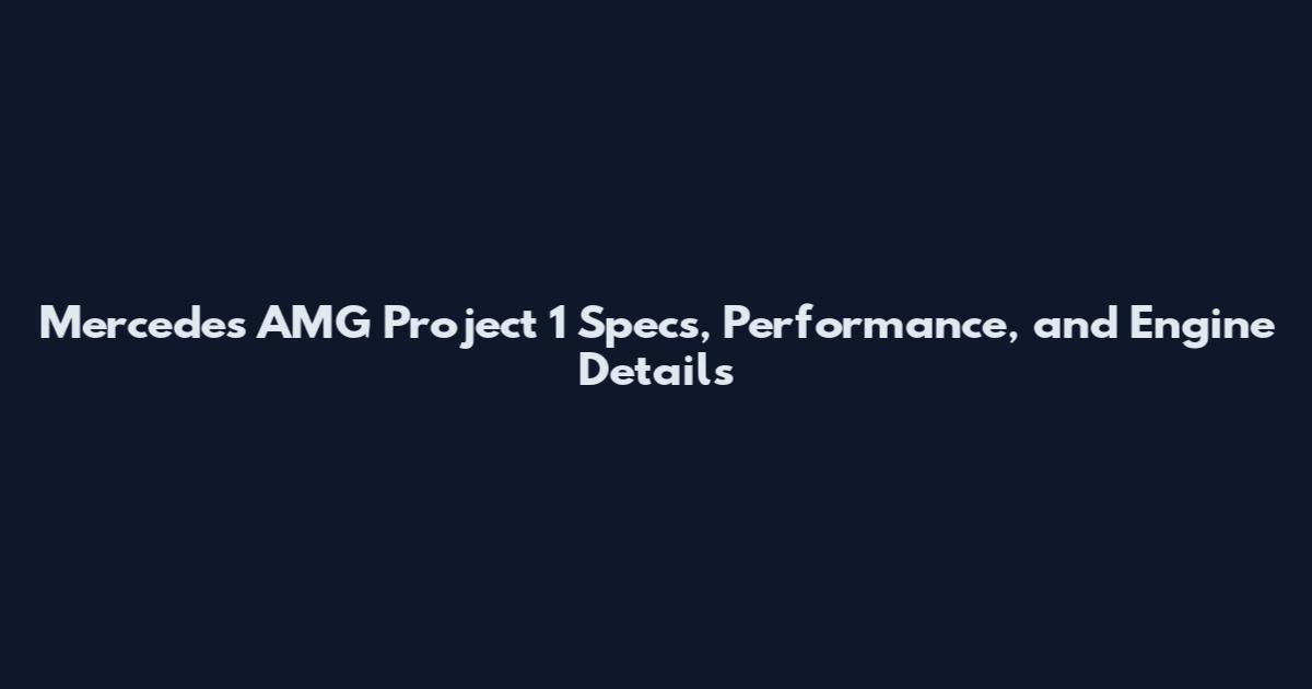 Mercedes AMG Project 1 Specs, Performance, and Engine Details