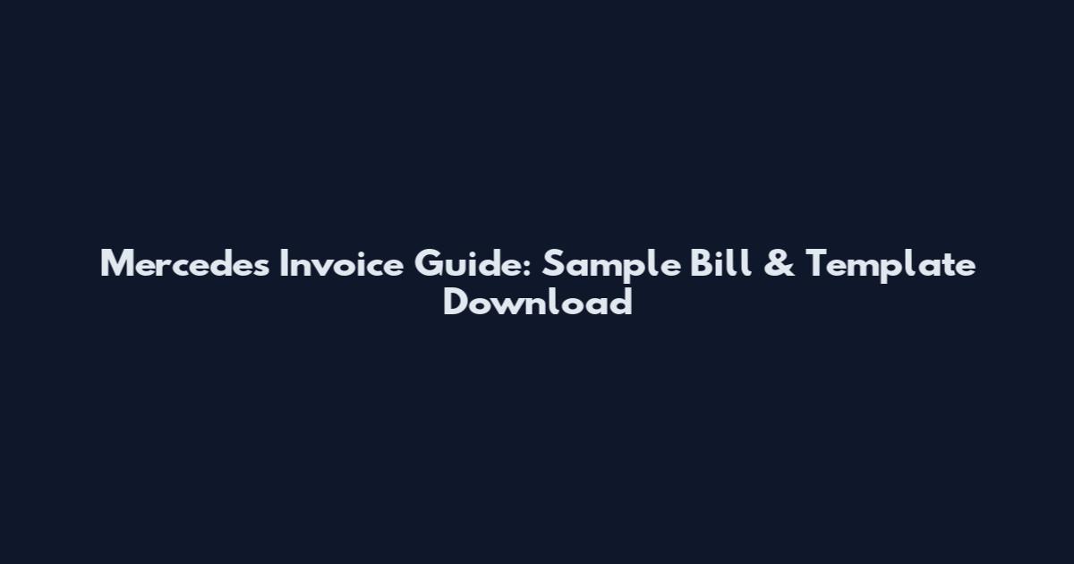 Mercedes Invoice Guide: Sample Bill & Template Download