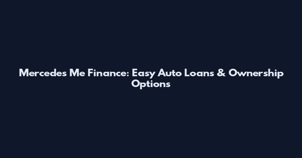 Mercedes Me Finance: Easy Auto Loans & Ownership Options