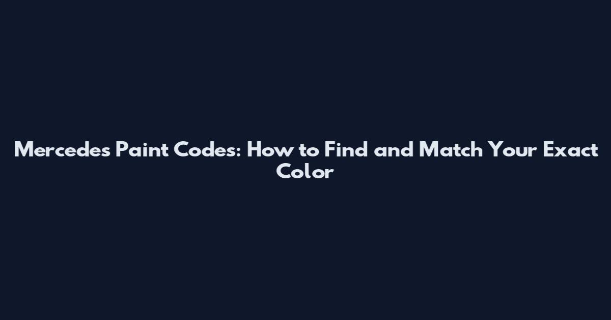 Mercedes Paint Codes: How to Find and Match Your Exact Color