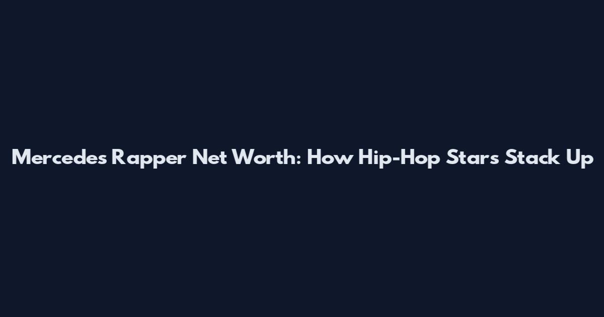 Mercedes Rapper Net Worth: How Hip-Hop Stars Stack Up