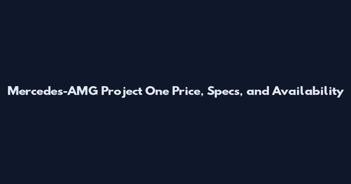 Mercedes-AMG Project One Price, Specs, and Availability