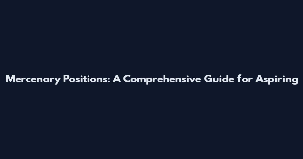 Mercenary Positions: A Comprehensive Guide for Aspiring