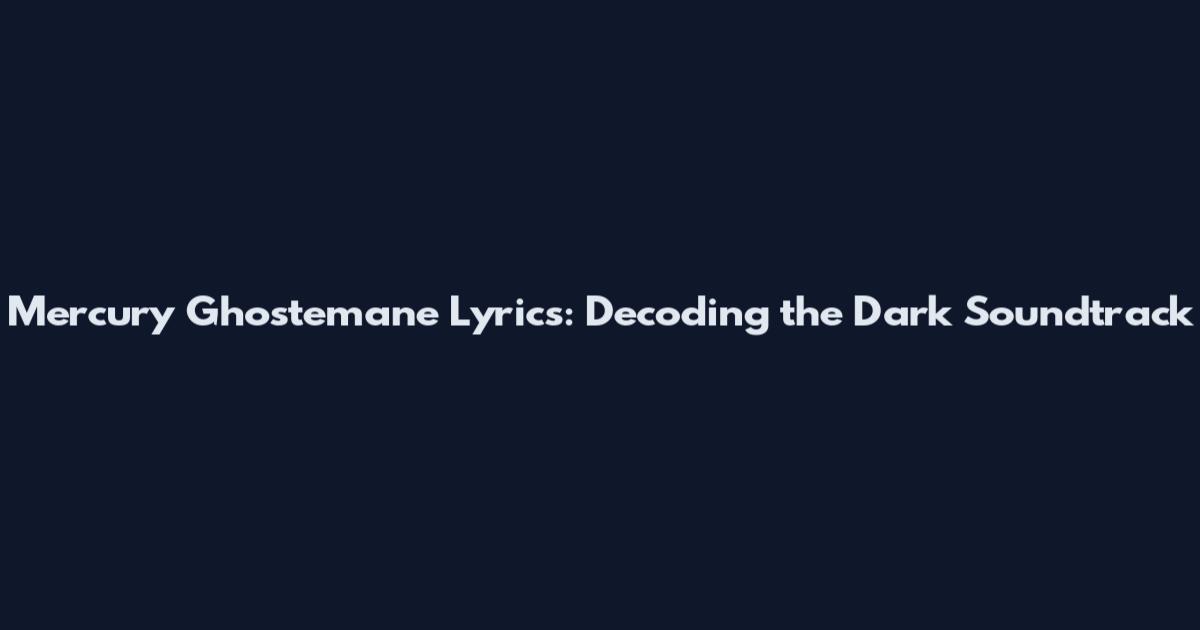 Mercury Ghostemane Lyrics: Decoding the Dark Soundtrack