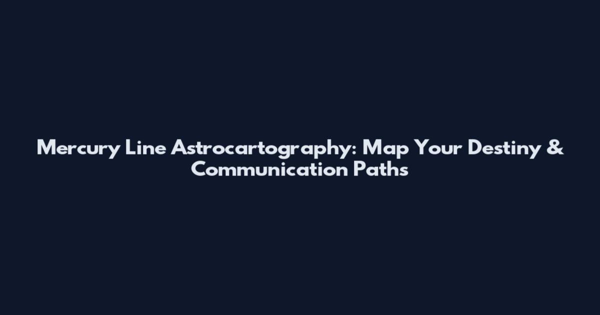 Mercury Line Astrocartography: Map Your Destiny & Communication Paths