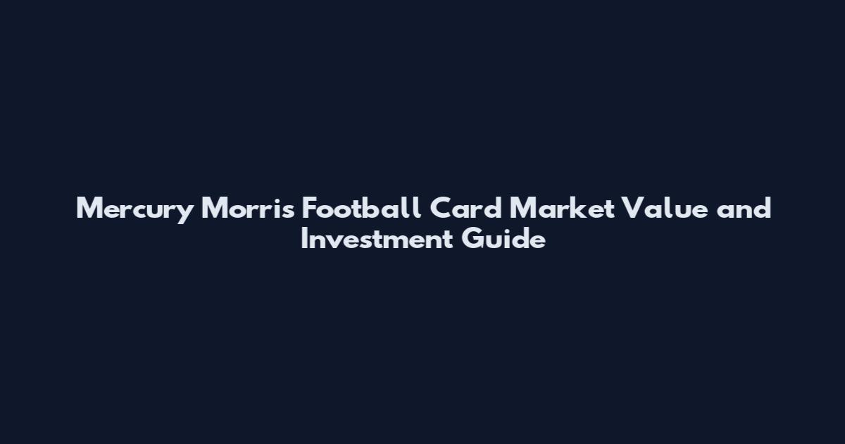 Mercury Morris Football Card Market Value and Investment Guide