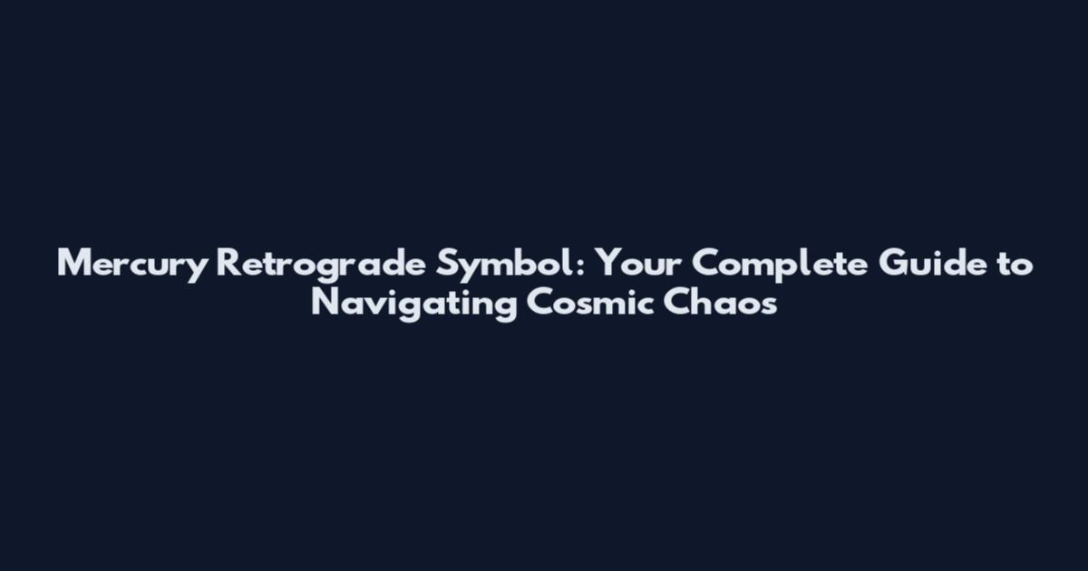 Mercury Retrograde Symbol: Your Complete Guide to Navigating Cosmic Chaos