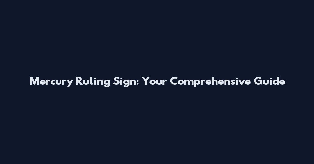 Mercury Ruling Sign: Your Comprehensive Guide