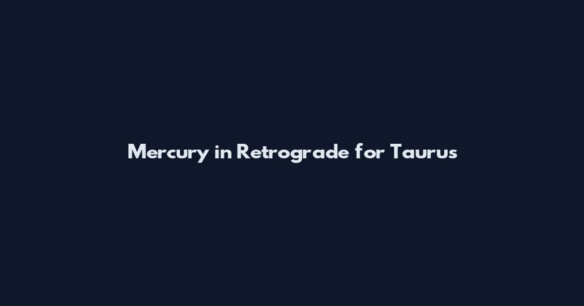 Mercury in Retrograde for Taurus