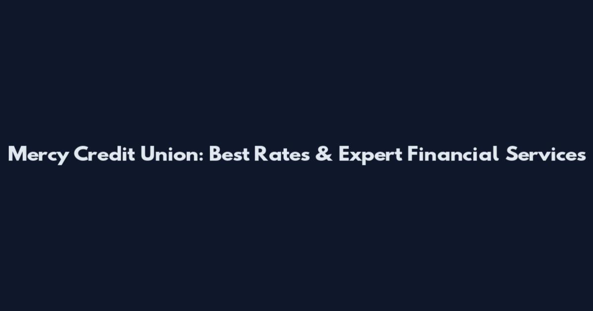 Mercy Credit Union: Best Rates & Expert Financial Services